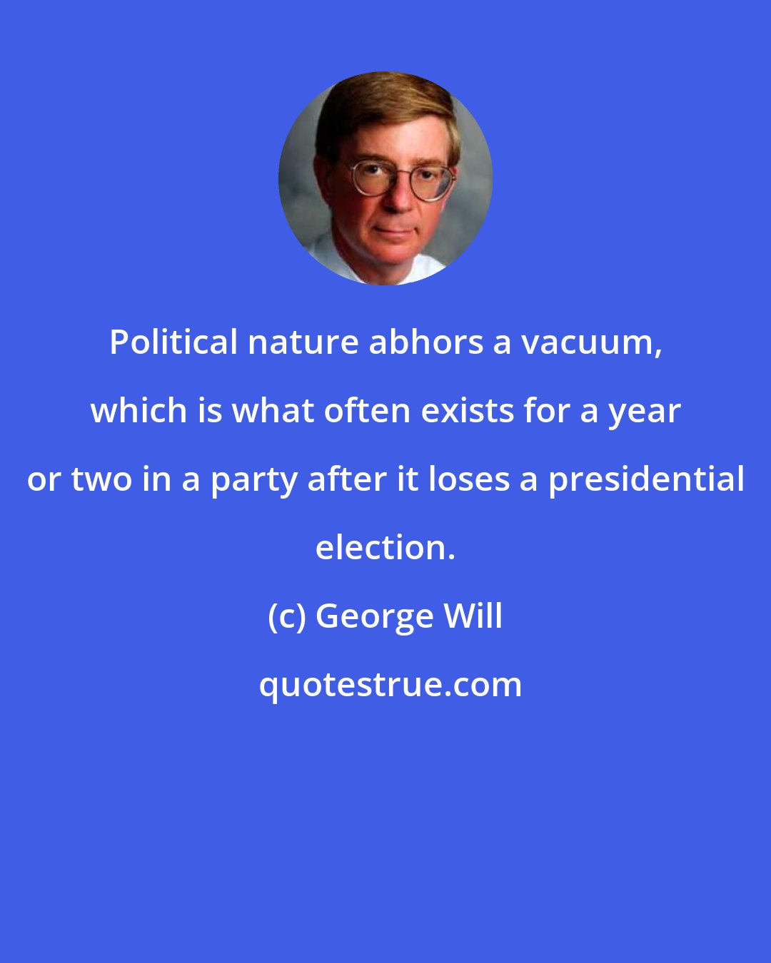 George Will: Political nature abhors a vacuum, which is what often exists for a year or two in a party after it loses a presidential election.