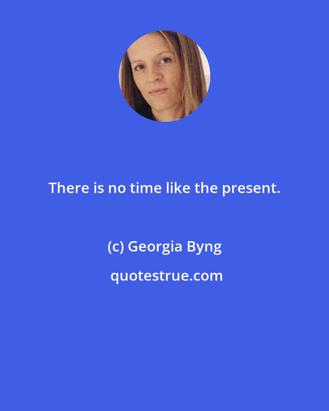 Georgia Byng: There is no time like the present.