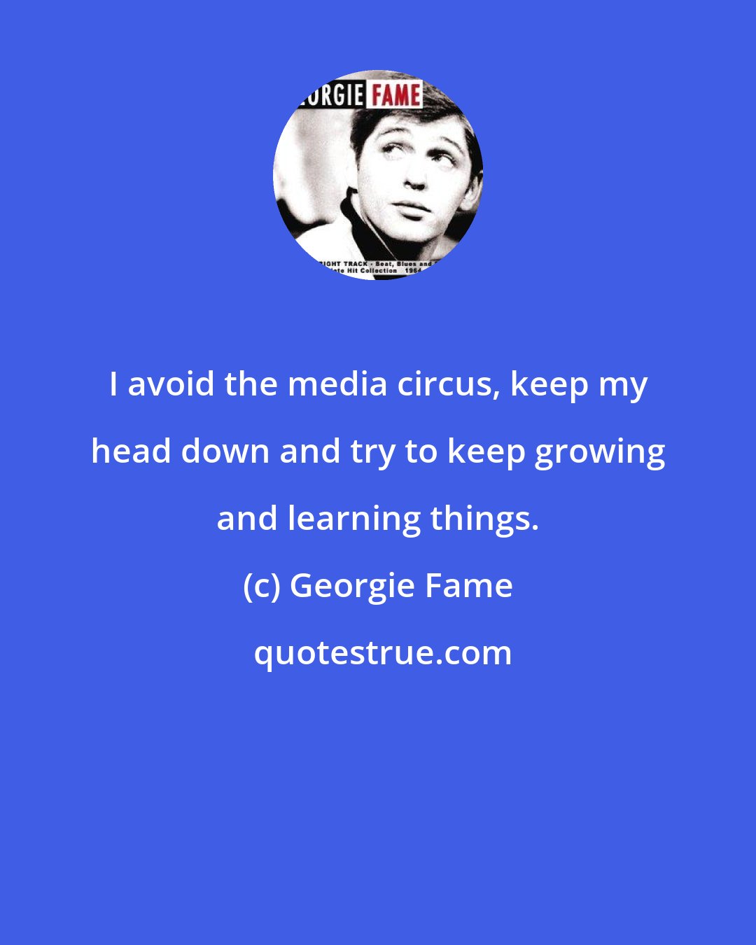 Georgie Fame: I avoid the media circus, keep my head down and try to keep growing and learning things.