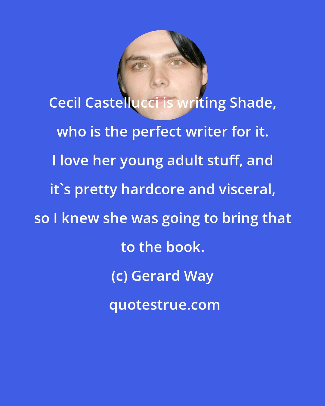 Gerard Way: Cecil Castellucci is writing Shade, who is the perfect writer for it. I love her young adult stuff, and it's pretty hardcore and visceral, so I knew she was going to bring that to the book.