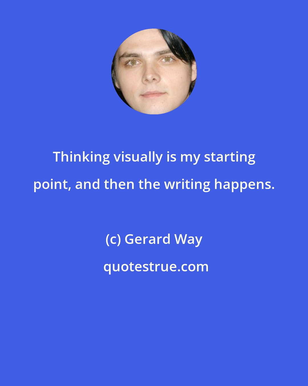 Gerard Way: Thinking visually is my starting point, and then the writing happens.