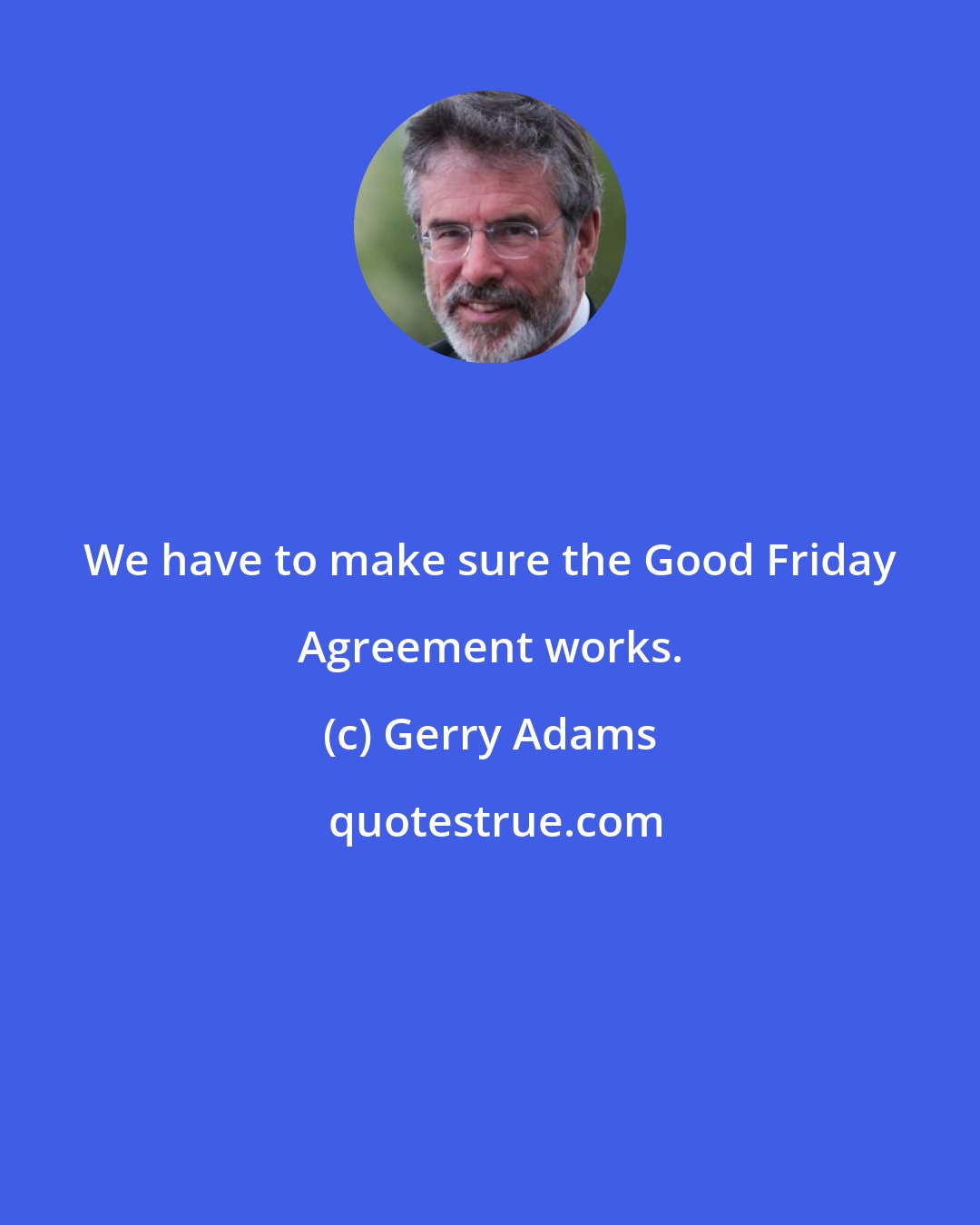 Gerry Adams: We have to make sure the Good Friday Agreement works.