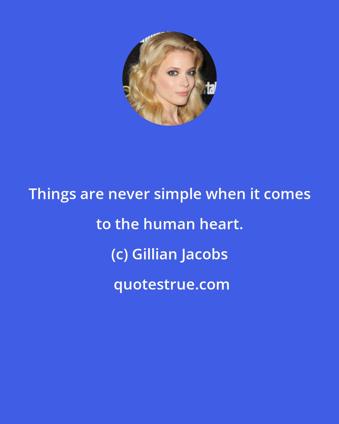 Gillian Jacobs: Things are never simple when it comes to the human heart.