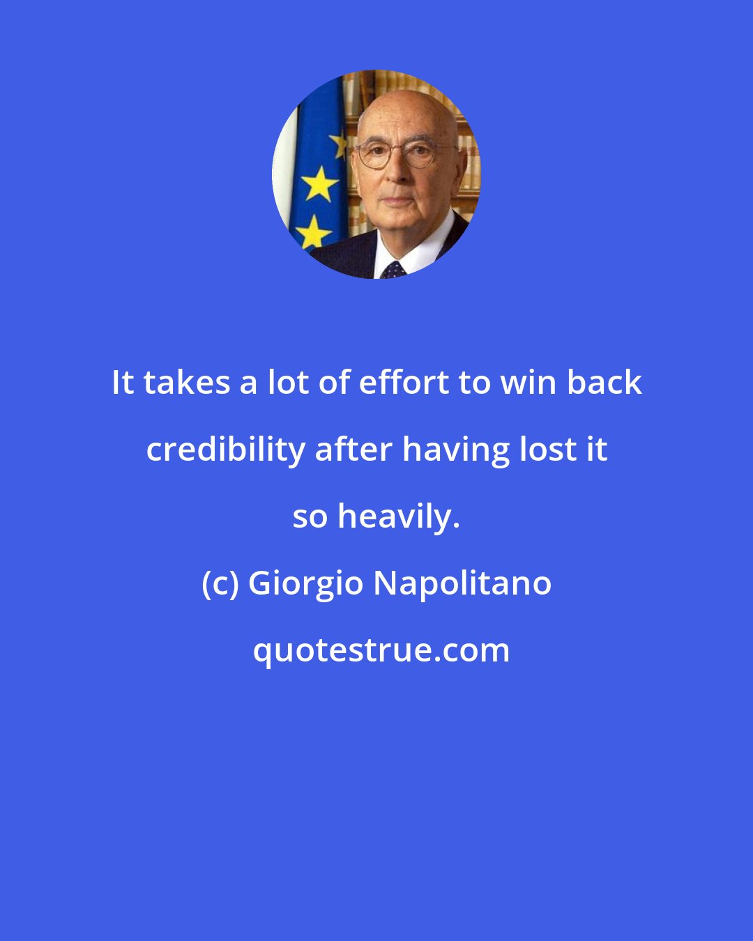 Giorgio Napolitano: It takes a lot of effort to win back credibility after having lost it so heavily.