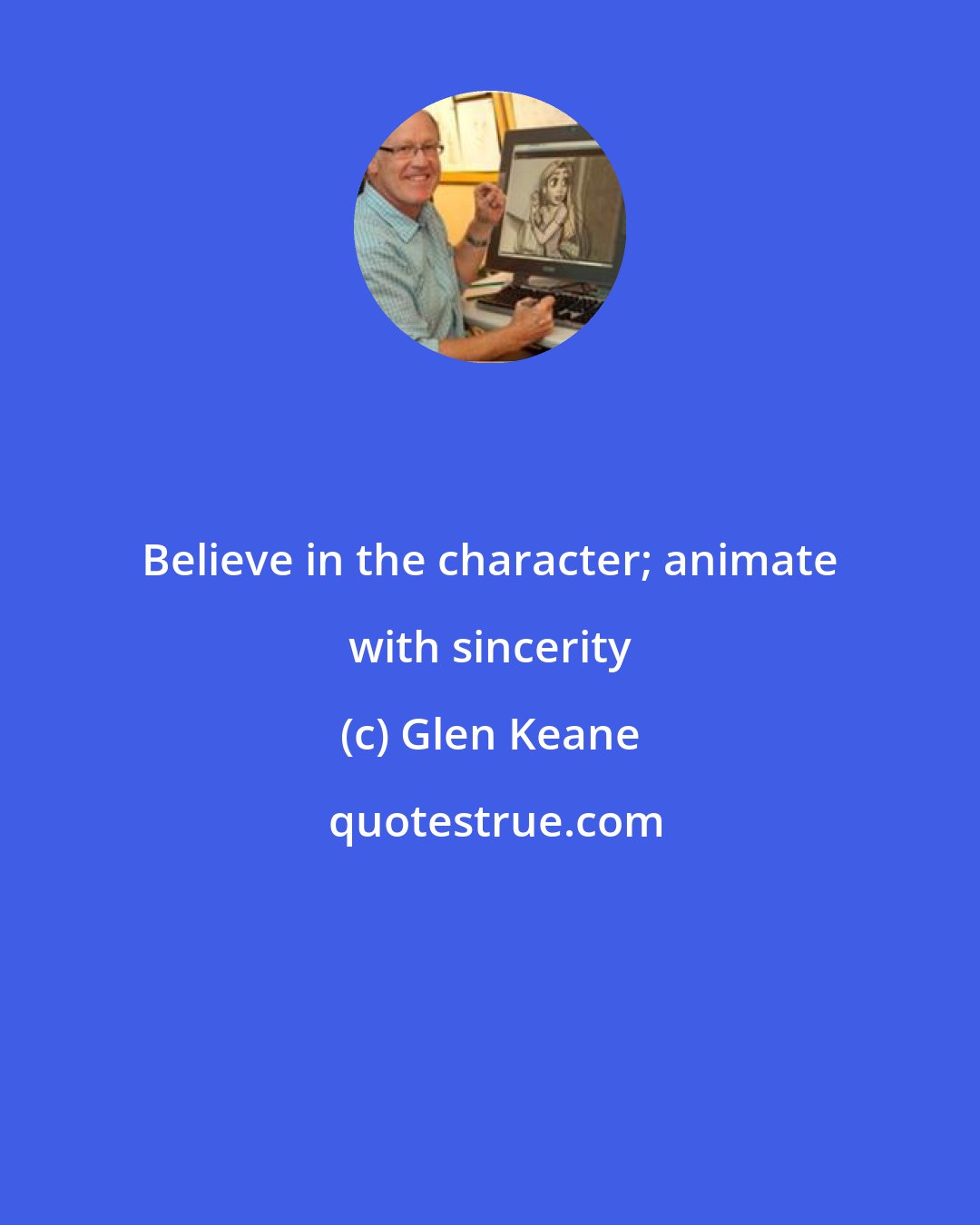 Glen Keane: Believe in the character; animate with sincerity
