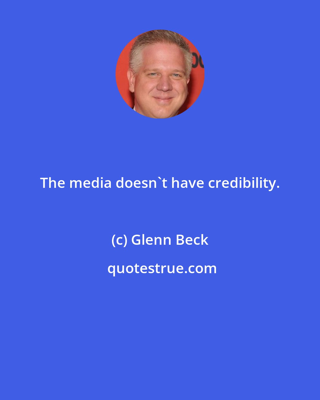 Glenn Beck: The media doesn't have credibility.