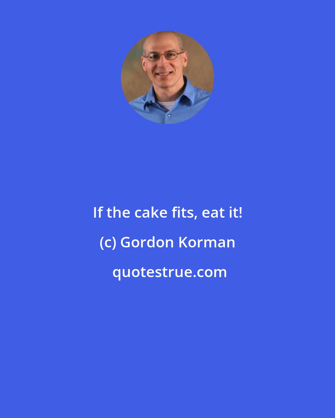 Gordon Korman: If the cake fits, eat it!