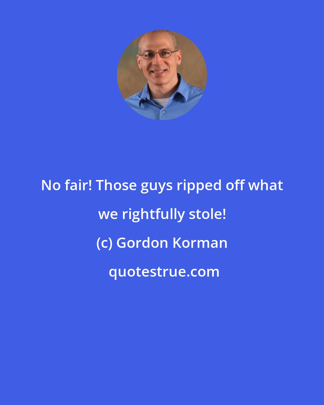 Gordon Korman: No fair! Those guys ripped off what we rightfully stole!