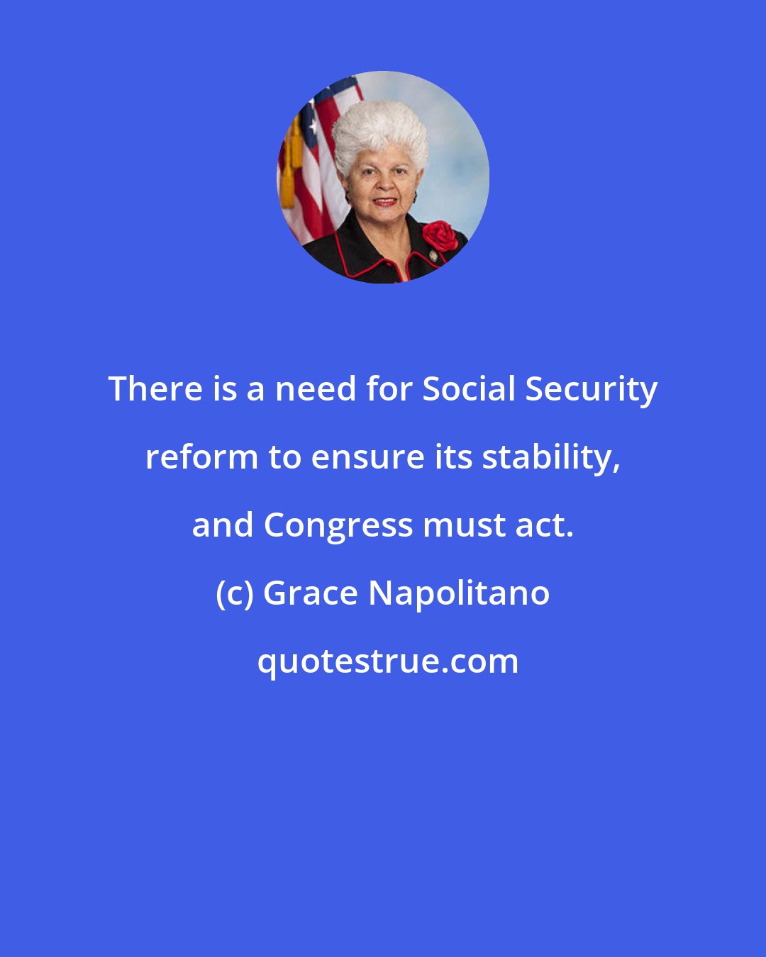 Grace Napolitano: There is a need for Social Security reform to ensure its stability, and Congress must act.