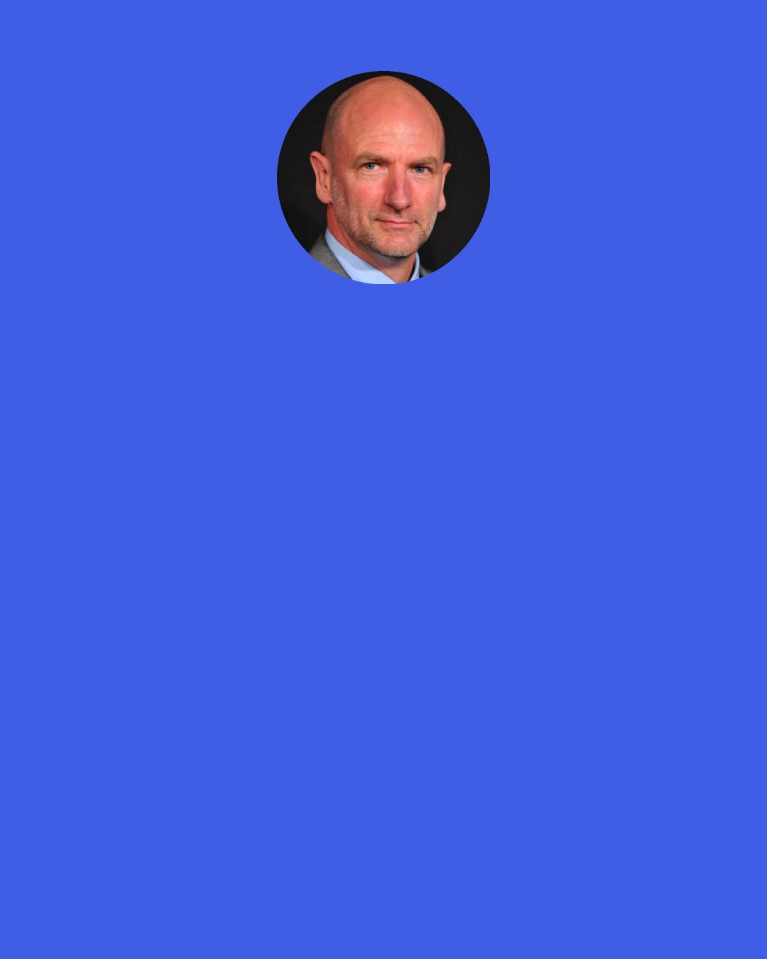 Graham McTavish: I’m loving doing Outlander. We’ve got a great cast and we’re up in the Scottish Highlands. […] It’s big budget, they’re spending a lot of money on it. They’re going for a very gritty and realistic portrayal of the Highlands and I play Dougal MacKenzie, the War Chieftain of Clan MacKenzie. As that implies, he’s quite the serious character. There’s lots of political intrigue, there’s romance, there’s adventure and action and there’s time-travel.