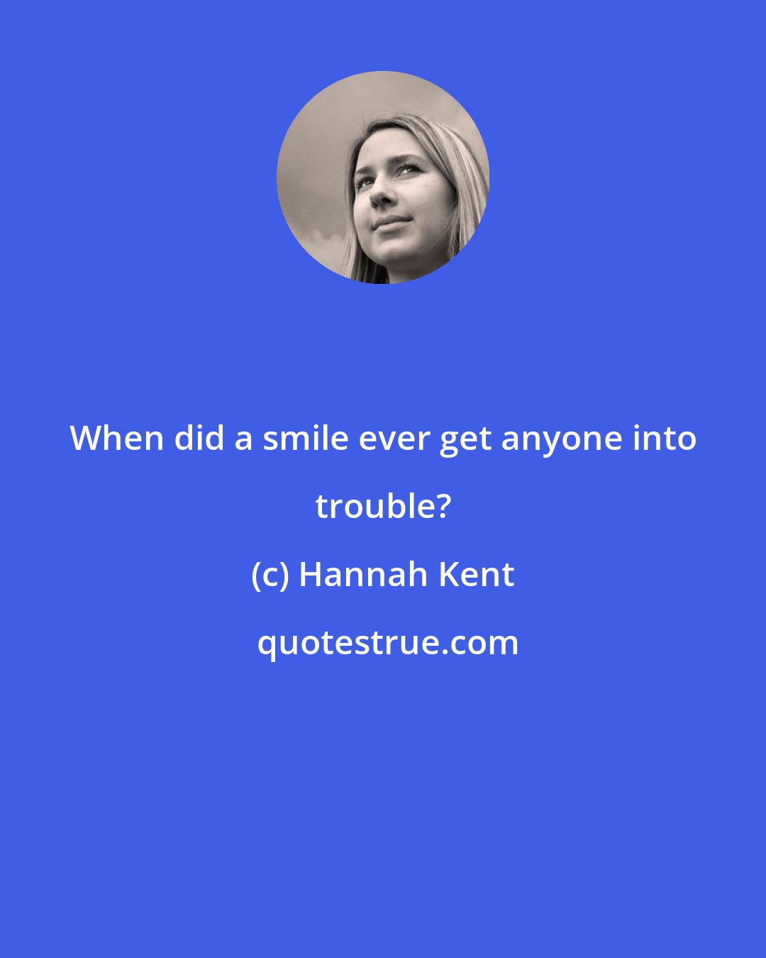 Hannah Kent: When did a smile ever get anyone into trouble?