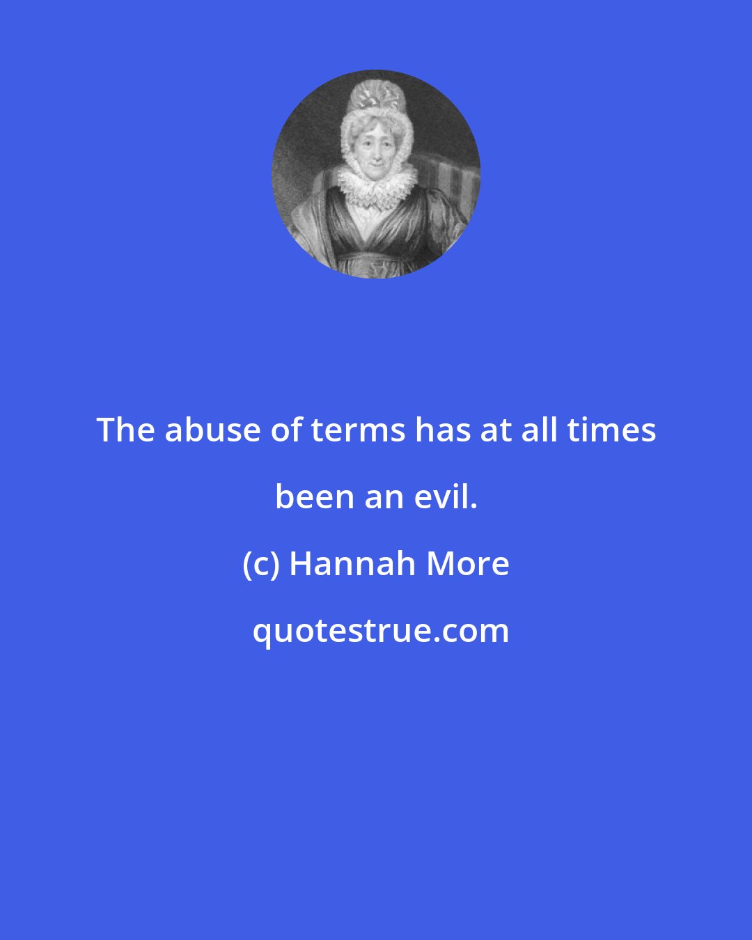 Hannah More: The abuse of terms has at all times been an evil.