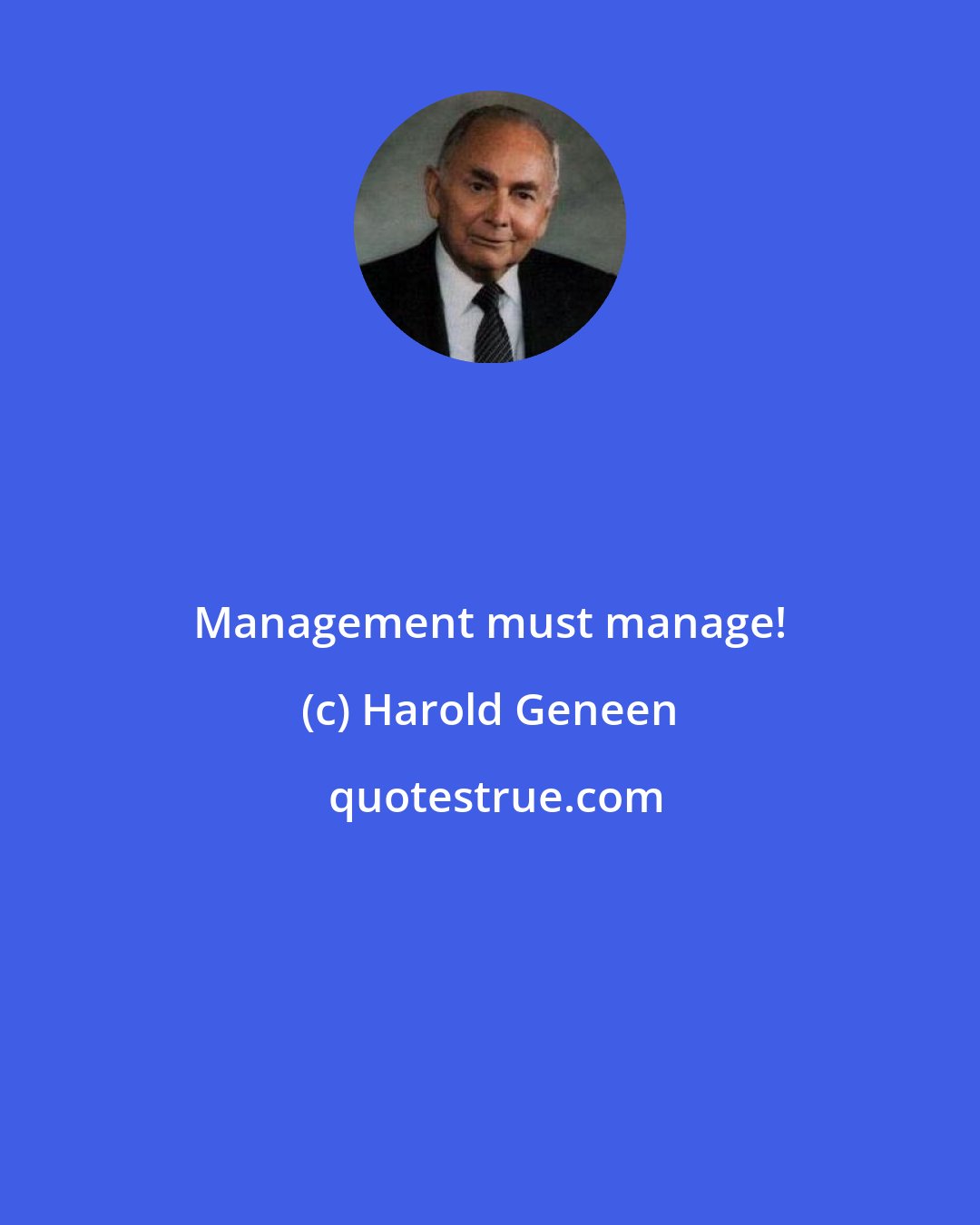 Harold Geneen: Management must manage!