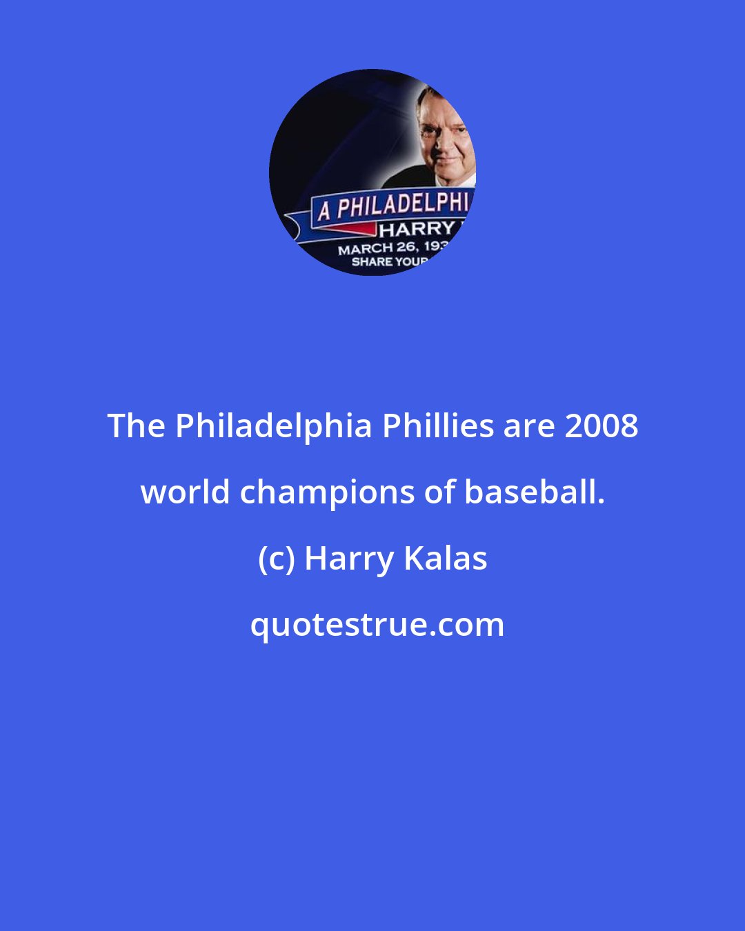 Harry Kalas: The Philadelphia Phillies are 2008 world champions of baseball.