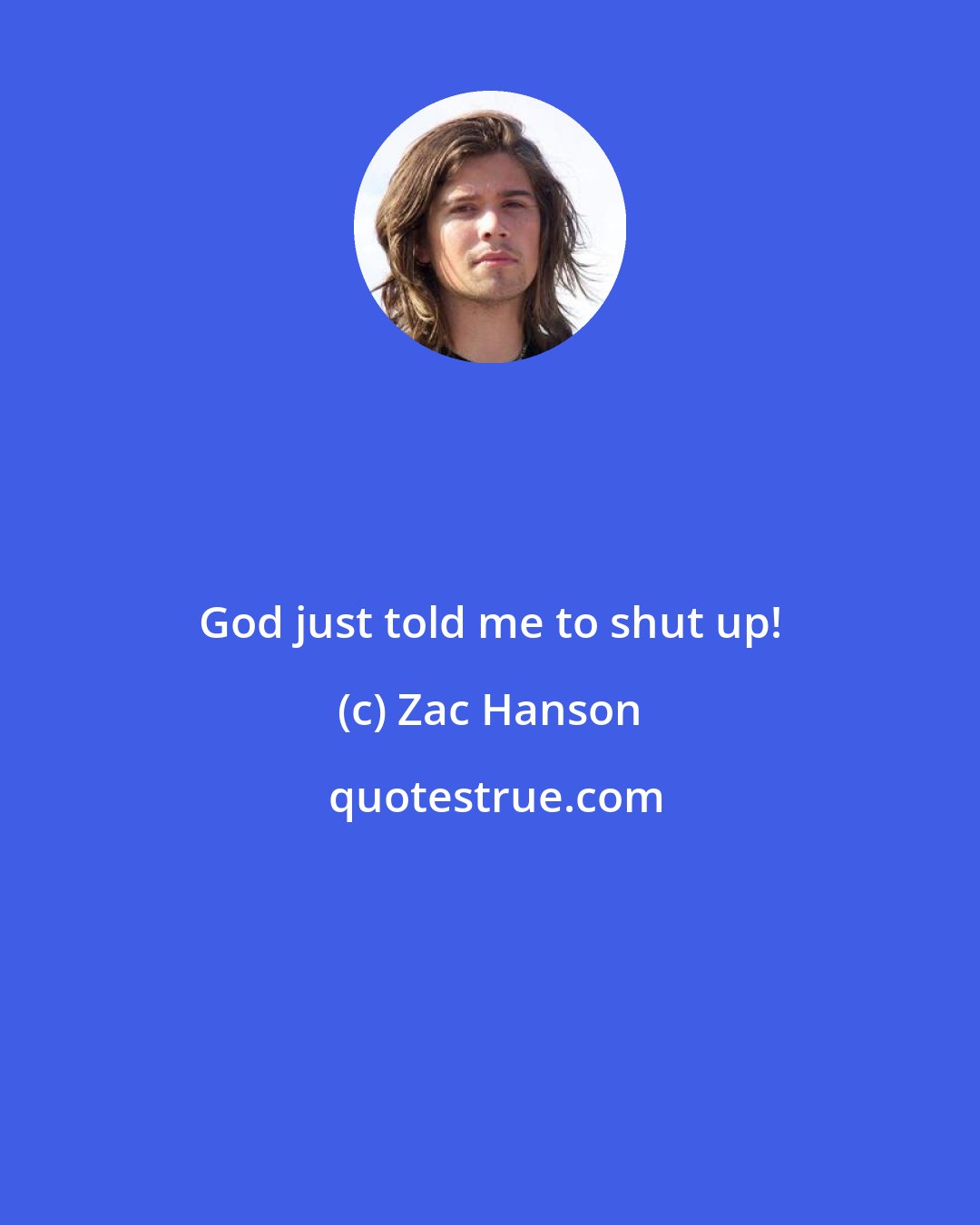 Zac Hanson: God just told me to shut up!