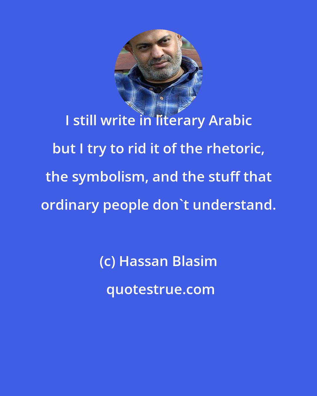 Hassan Blasim: I still write in literary Arabic but I try to rid it of the rhetoric, the symbolism, and the stuff that ordinary people don't understand.