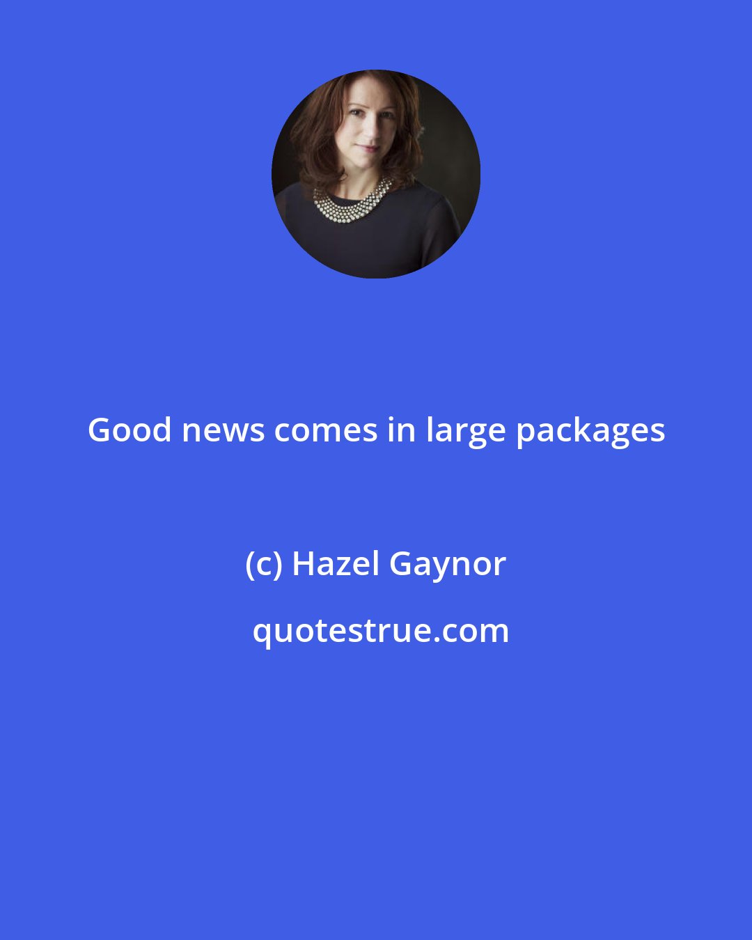 Hazel Gaynor: Good news comes in large packages