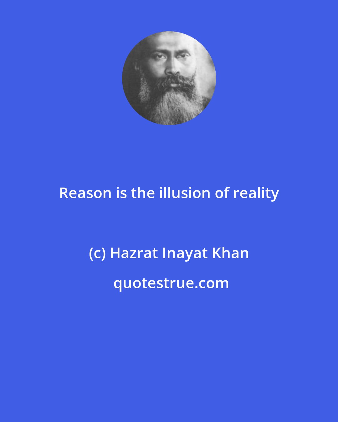 Hazrat Inayat Khan: Reason is the illusion of reality