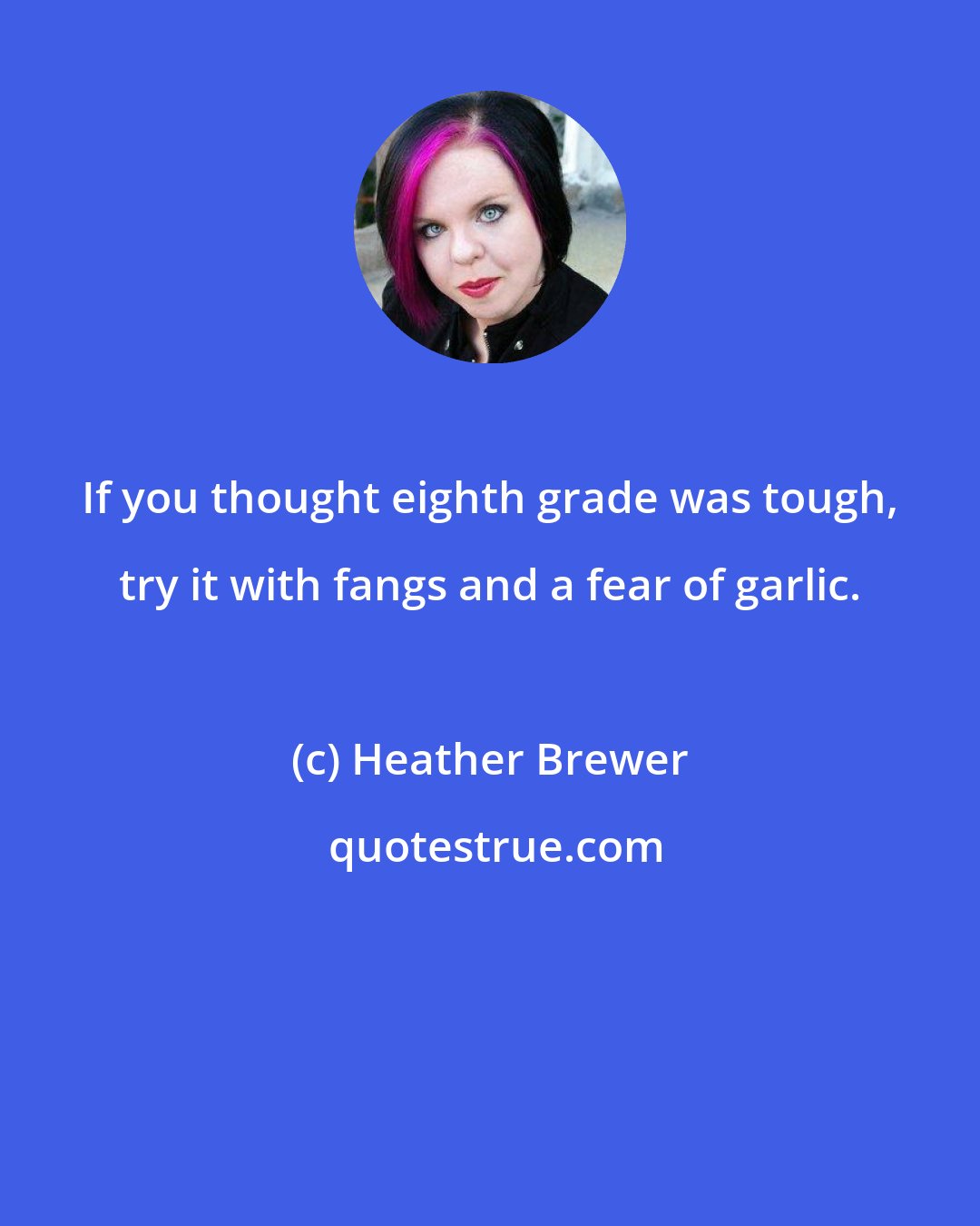 Heather Brewer: If you thought eighth grade was tough, try it with fangs and a fear of garlic.