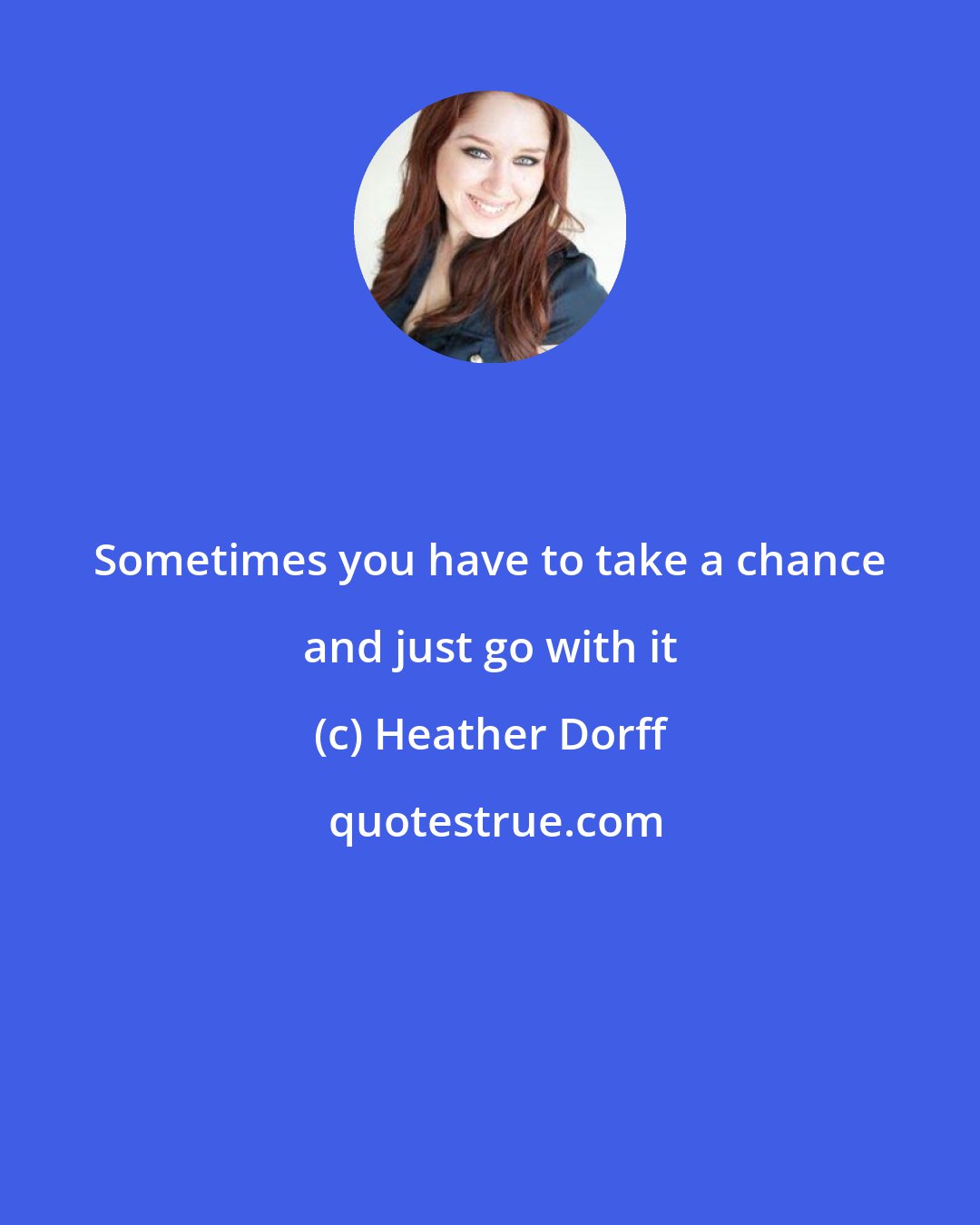 Heather Dorff: Sometimes you have to take a chance and just go with it