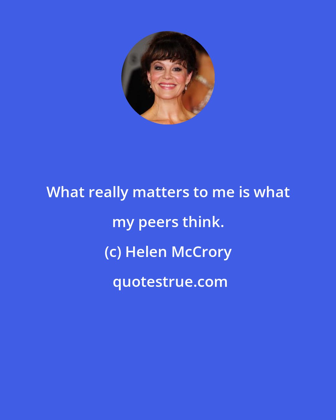 Helen McCrory: What really matters to me is what my peers think.
