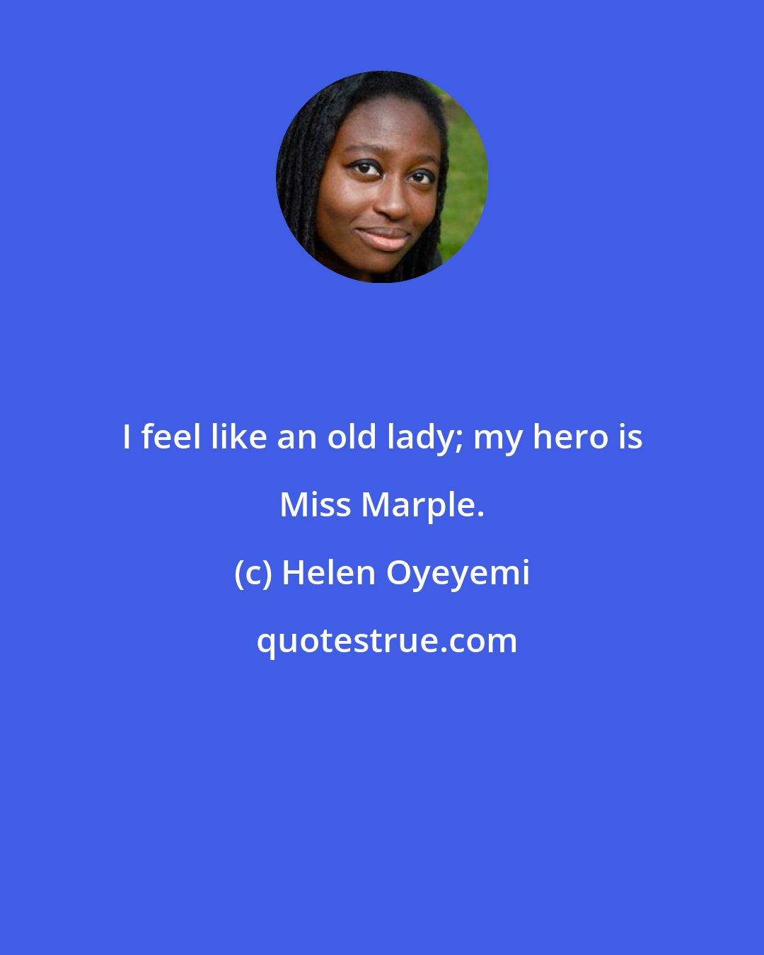 Helen Oyeyemi: I feel like an old lady; my hero is Miss Marple.