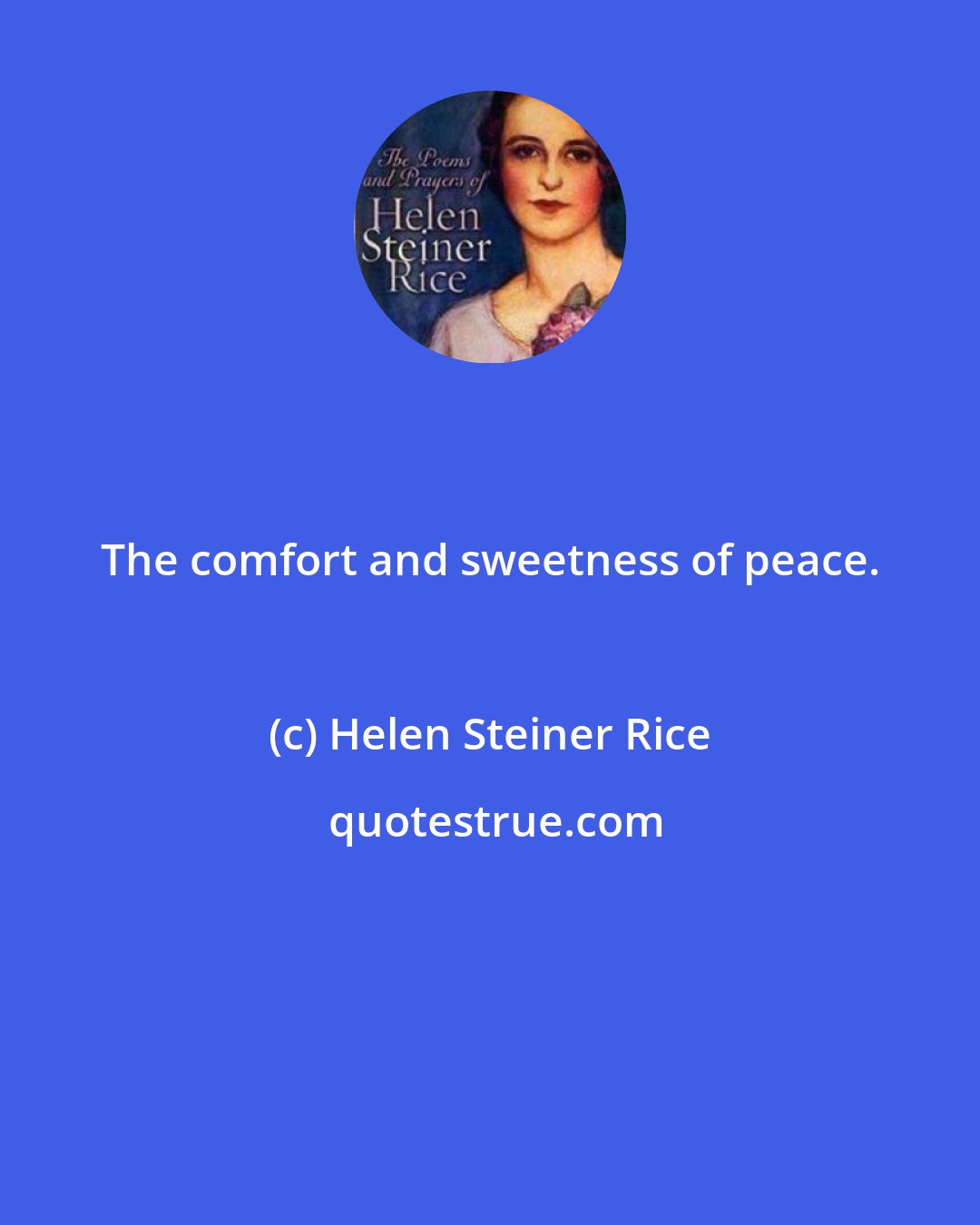 Helen Steiner Rice: The comfort and sweetness of peace.