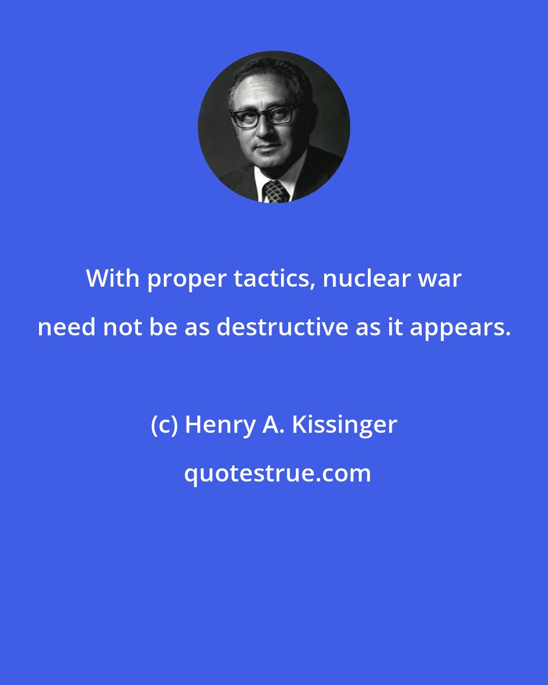 Henry A. Kissinger: With proper tactics, nuclear war need not be as destructive as it appears.