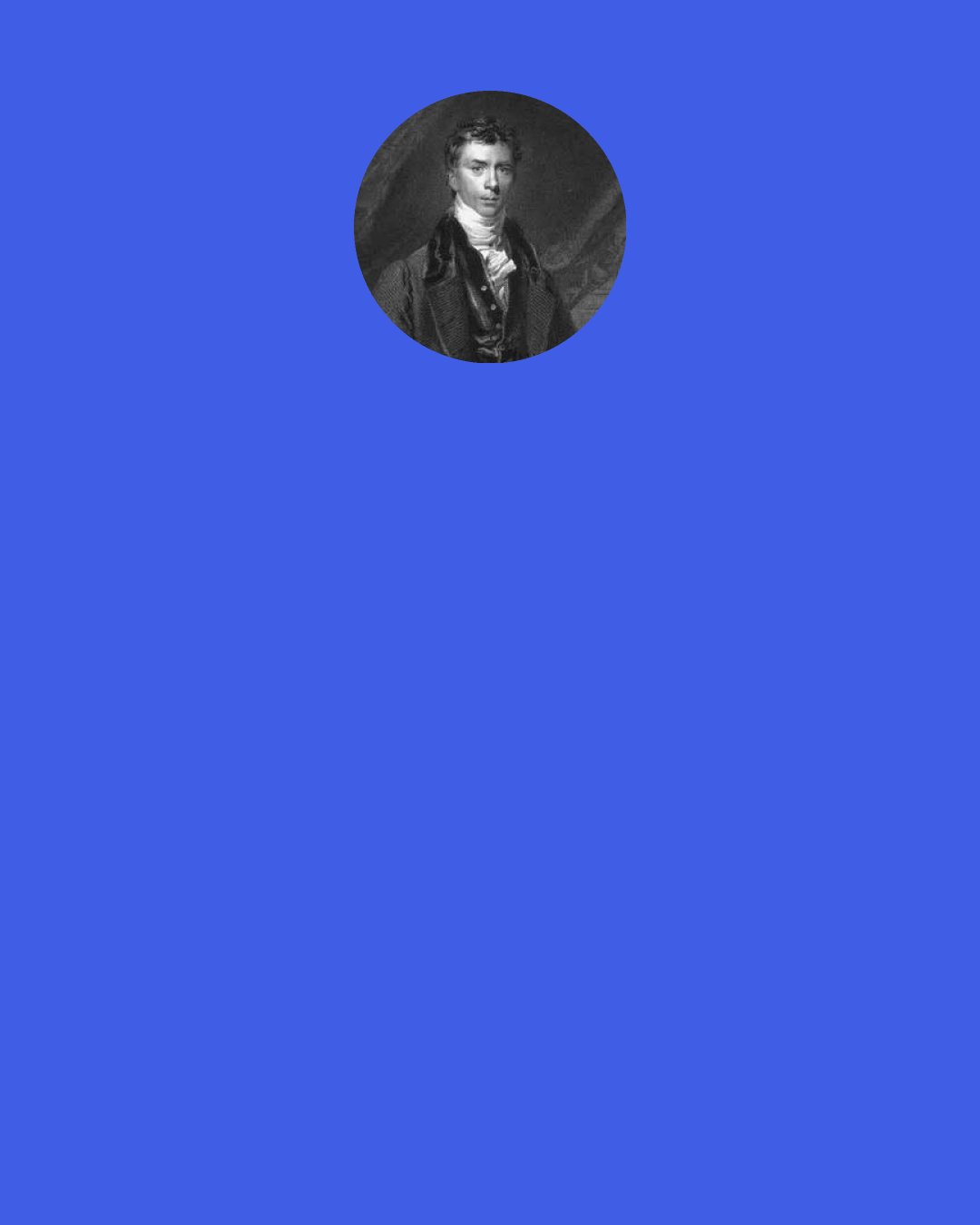 Henry Brougham, 1st Baron Brougham and Vaux: Real knowledge never promoted either turbulence or unbelief; but its progress is the forerunner of liberality and enlightened toleration.