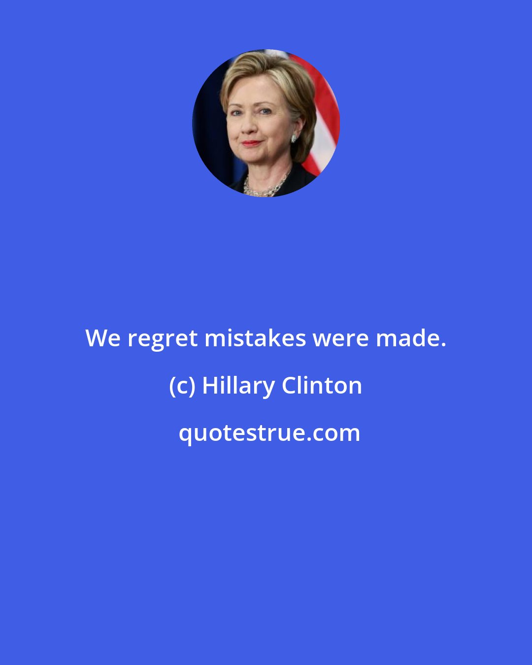 Hillary Clinton: We regret mistakes were made.