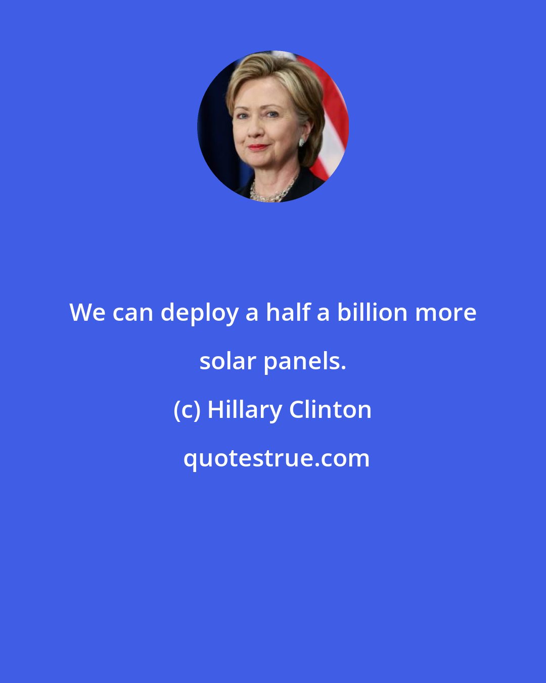 Hillary Clinton: We can deploy a half a billion more solar panels.