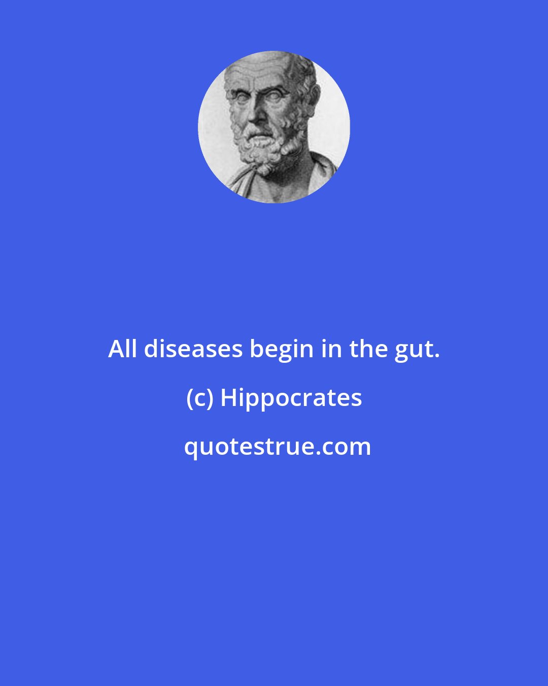 Hippocrates: All diseases begin in the gut.