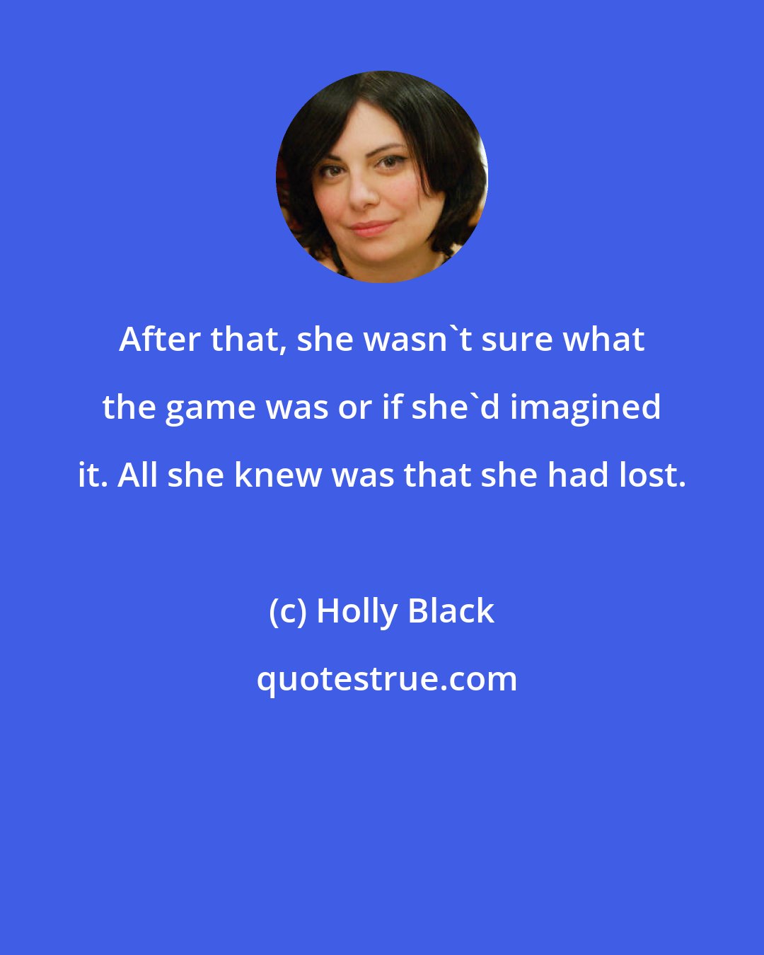 Holly Black: After that, she wasn't sure what the game was or if she'd imagined it. All she knew was that she had lost.