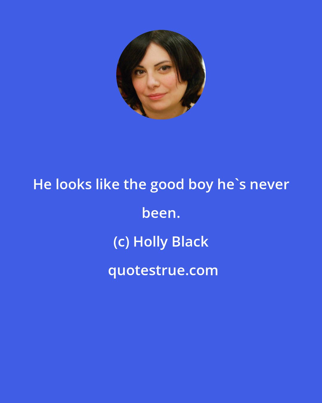 Holly Black: He looks like the good boy he's never been.