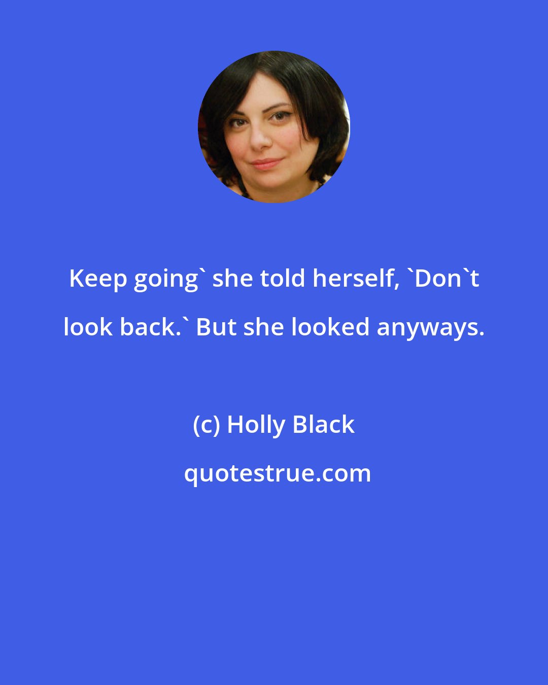 Holly Black: Keep going' she told herself, 'Don't look back.' But she looked anyways.