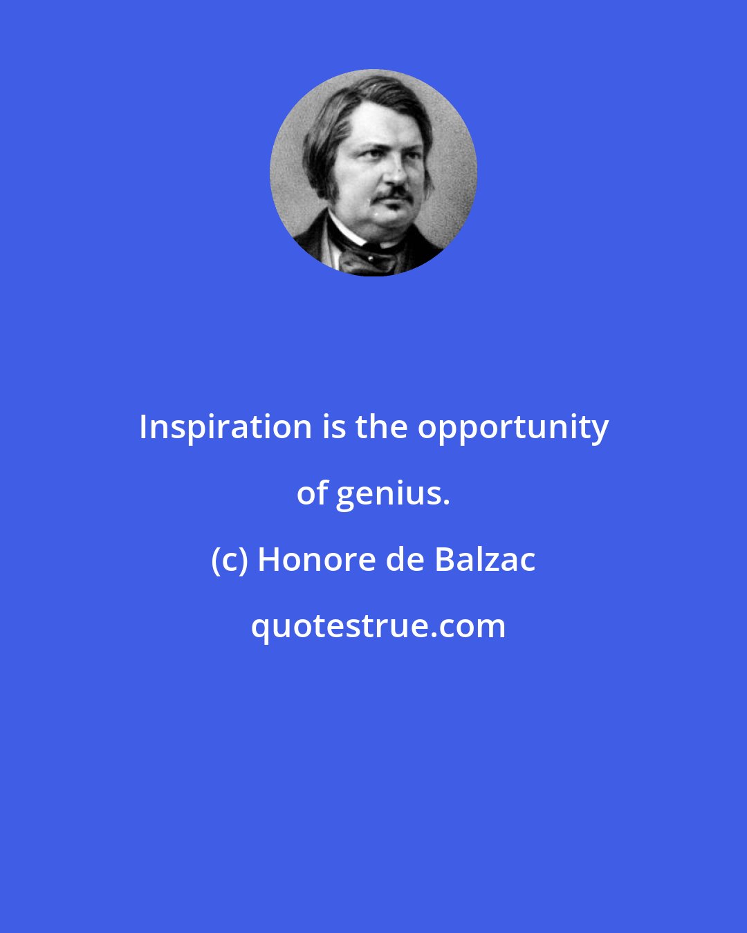 Honore de Balzac: Inspiration is the opportunity of genius.