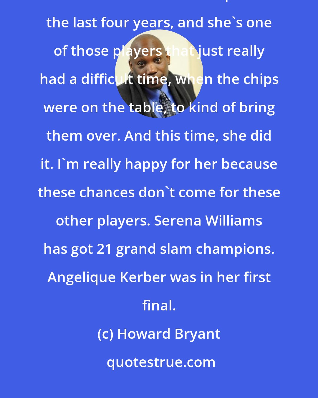 Howard Bryant: Give all the credit in the world to Angelique Kerber - great, great talent. She's been in the top 10 for the last four years, and she's one of those players that just really had a difficult time, when the chips were on the table, to kind of bring them over. And this time, she did it. I'm really happy for her because these chances don't come for these other players. Serena Williams has got 21 grand slam champions. Angelique Kerber was in her first final.