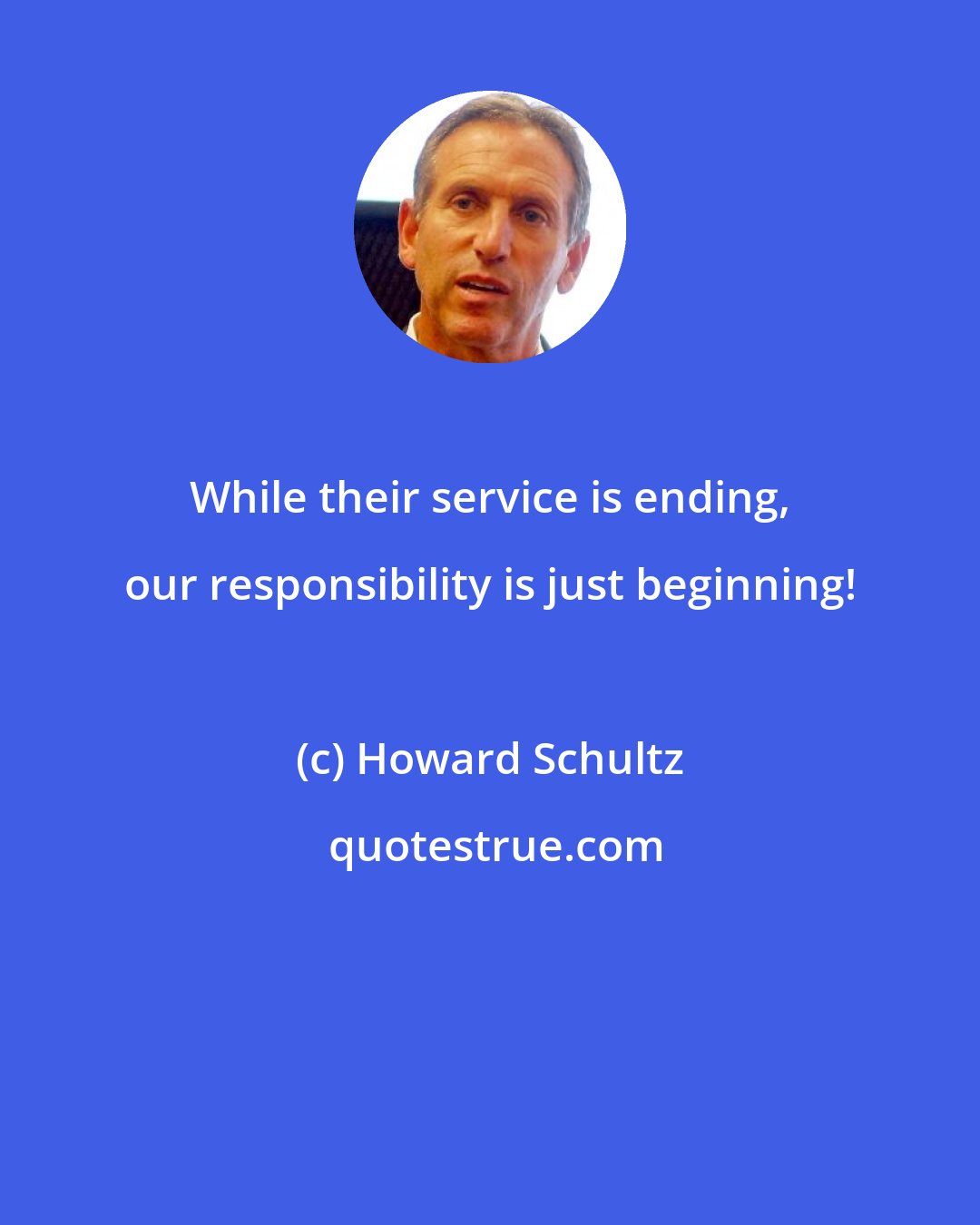 Howard Schultz: While their service is ending, our responsibility is just beginning!