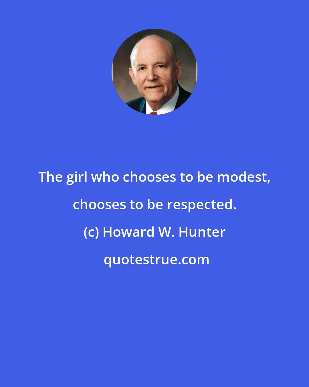 Howard W. Hunter: The girl who chooses to be modest, chooses to be respected.