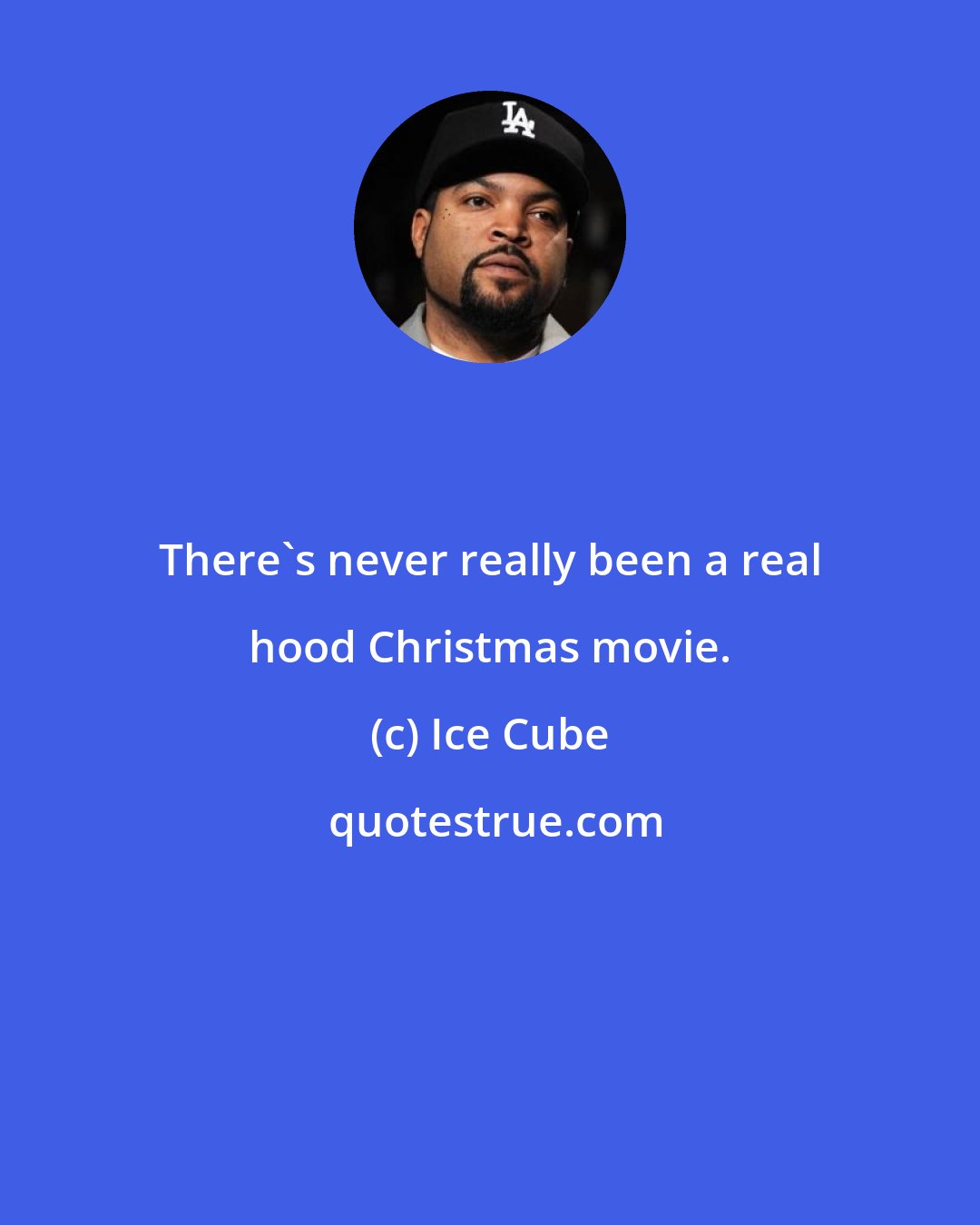 Ice Cube: There's never really been a real hood Christmas movie.