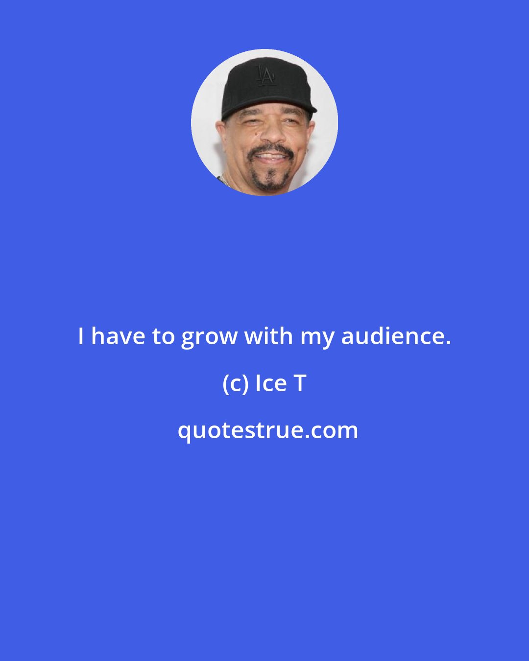 Ice T: I have to grow with my audience.