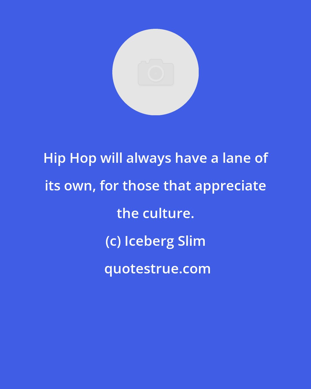 Iceberg Slim: Hip Hop will always have a lane of its own, for those that appreciate the culture.