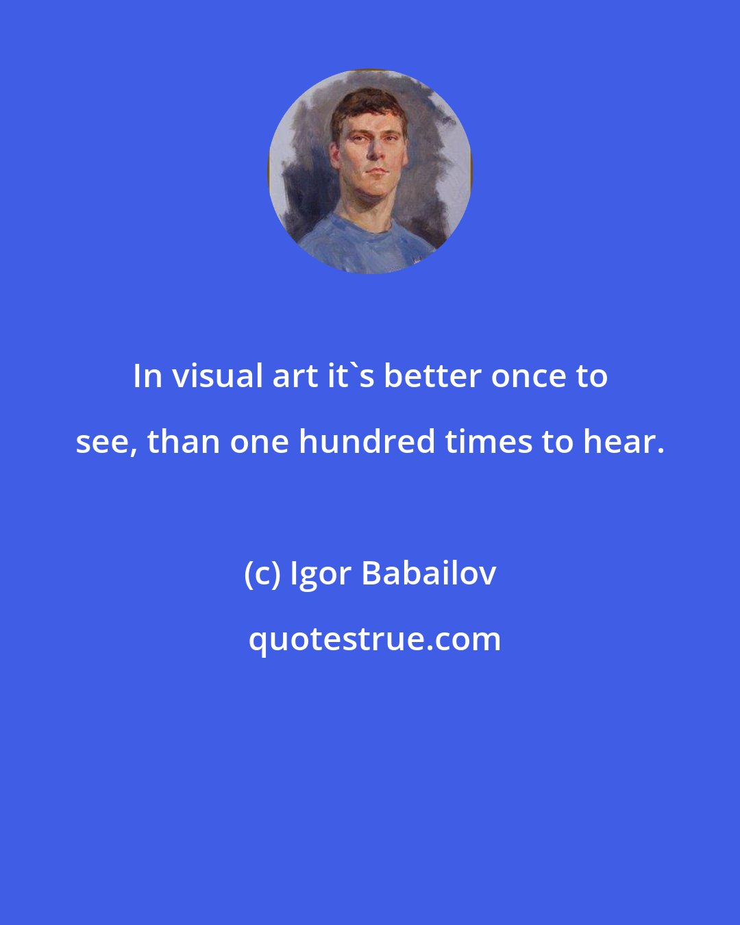 Igor Babailov: In visual art it's better once to see, than one hundred times to hear.