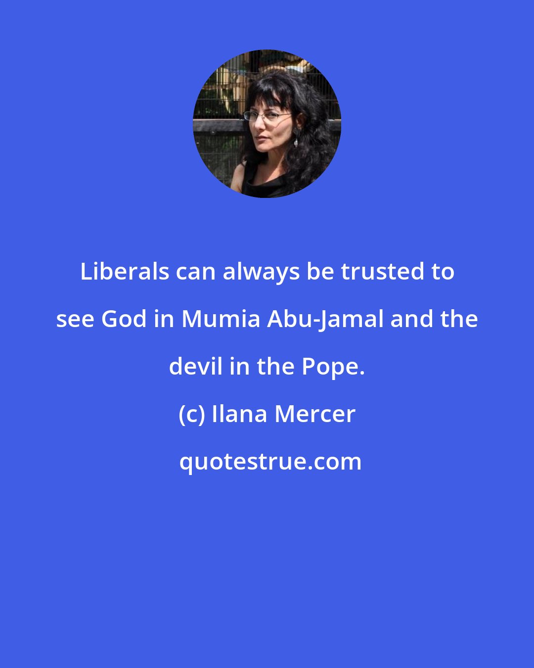Ilana Mercer: Liberals can always be trusted to see God in Mumia Abu-Jamal and the devil in the Pope.