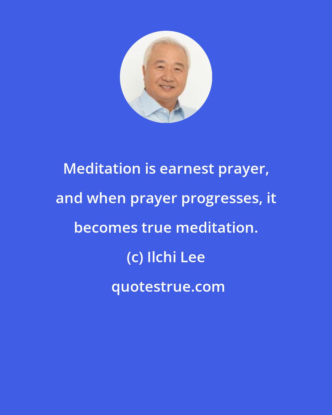 Ilchi Lee: Meditation is earnest prayer, and when prayer progresses, it becomes true meditation.