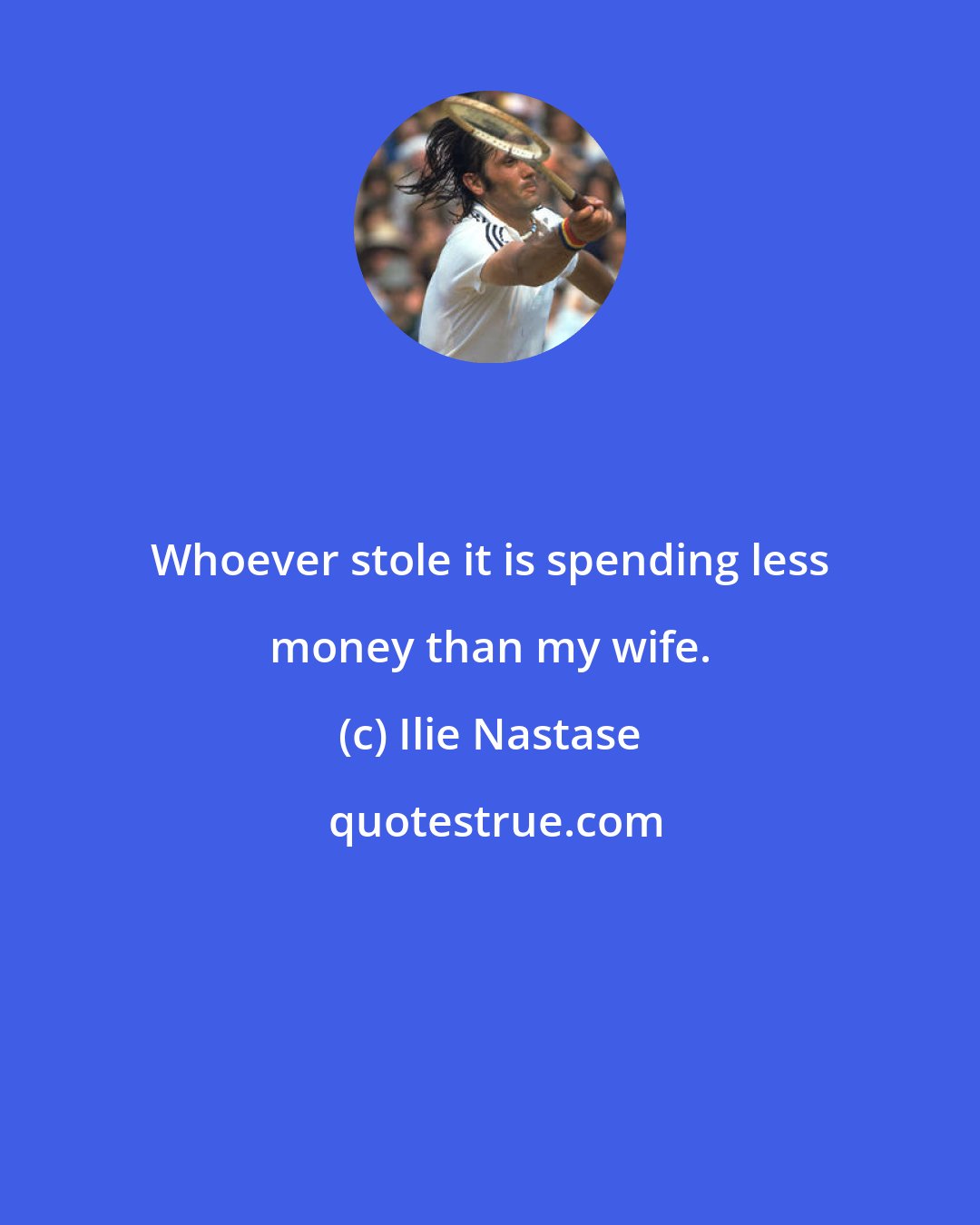 Ilie Nastase: Whoever stole it is spending less money than my wife.