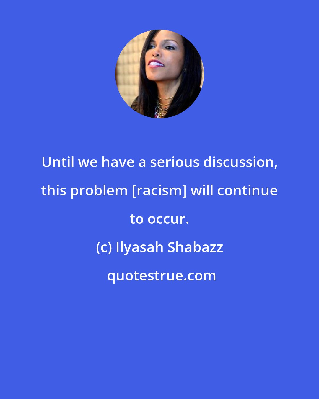 Ilyasah Shabazz: Until we have a serious discussion, this problem [racism] will continue to occur.