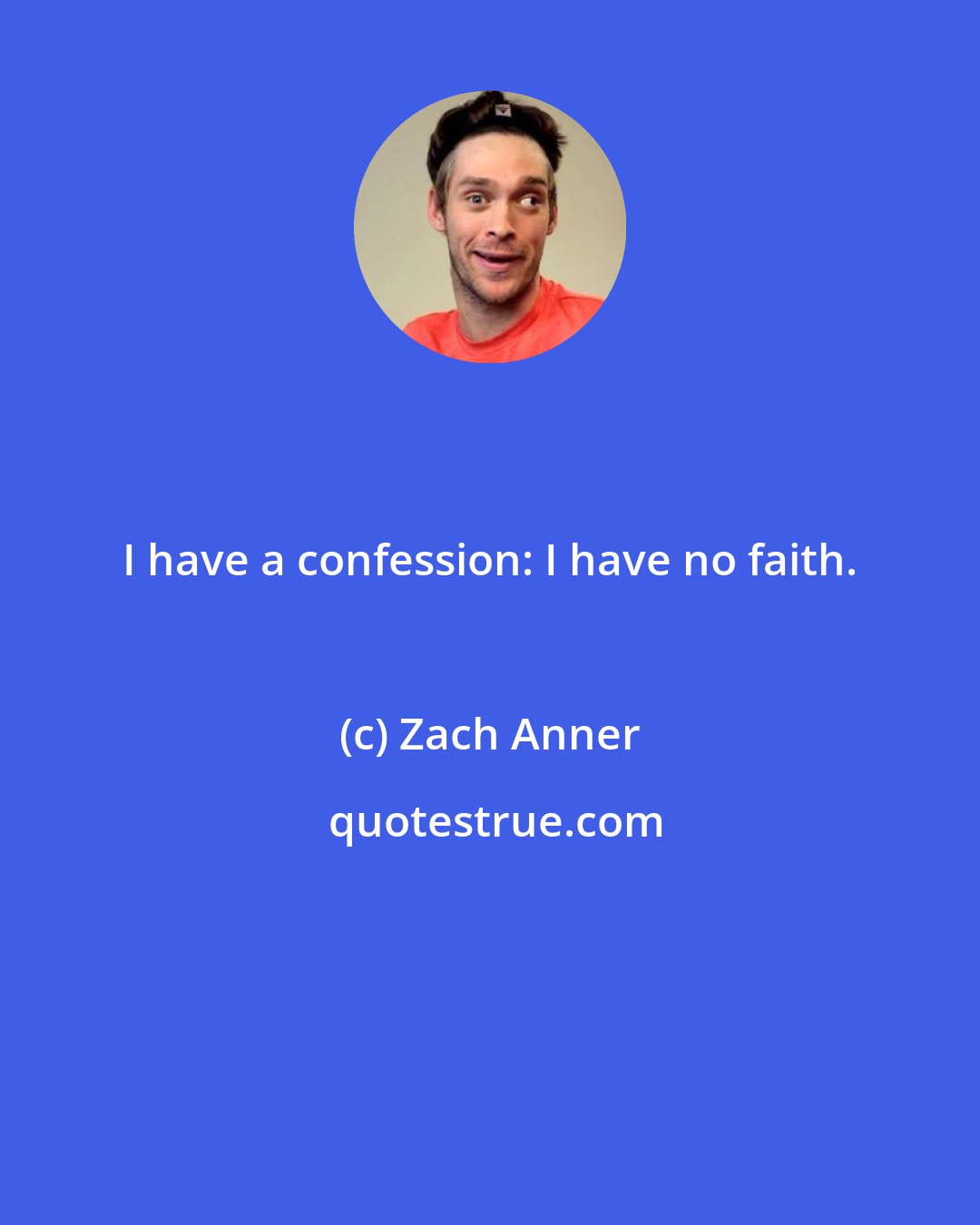 Zach Anner: I have a confession: I have no faith.