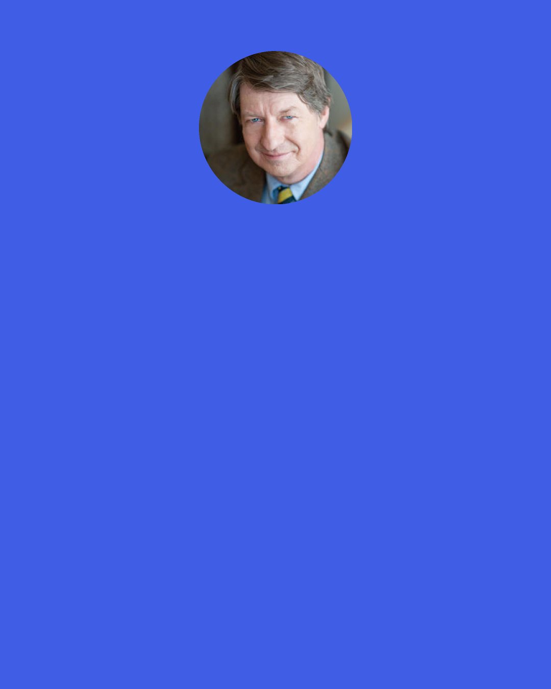 P. J. O'Rourke: This going on and on about how terrible a carbon-based economy is, these people are full of crap. They don't know what they're talking about. Their motives are not necessarily good just because they say they are being good. It's peace, love, and understanding. To which I can just say, "Shut up." Human liberty, rule of law, and free markets fix this stuff. It isn't necessary to go around being the Mia Farrow of the ecosphere.