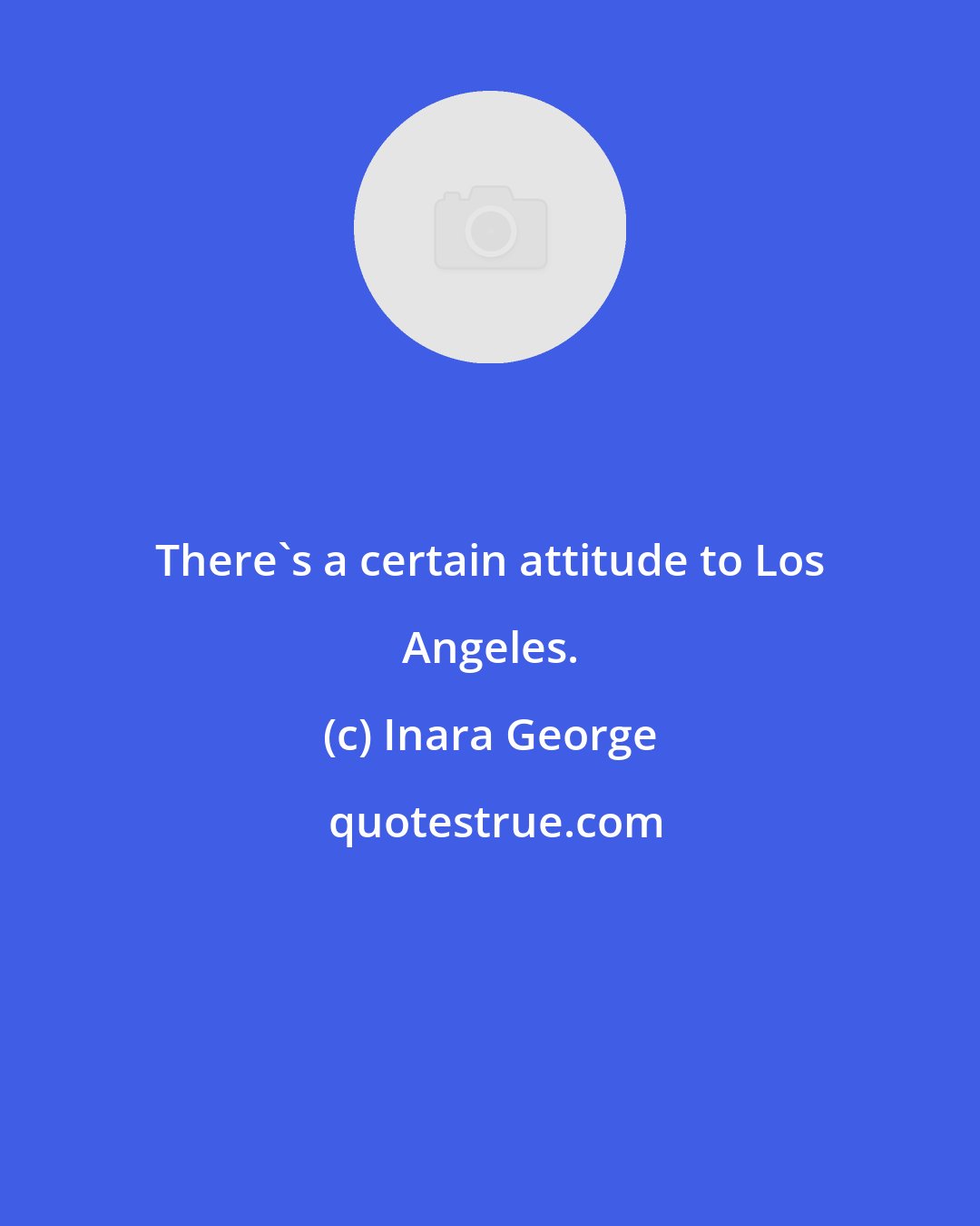 Inara George: There's a certain attitude to Los Angeles.